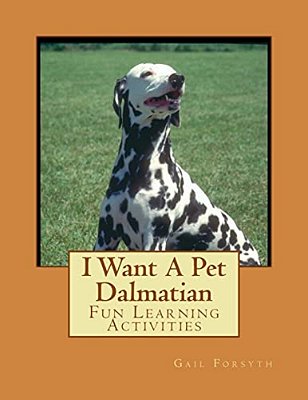 I Want A Pet Dalmatian: Fun Learning Activities-..
