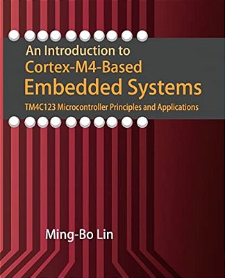 An Introduction To Cortex-M4-based Embedded Systems: Tm4c123 Microcontroller Principles And Applications-..