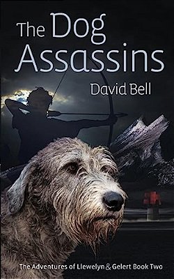 The Dog Assassins: The Adventures Of Llewelyn And Gelert Book Two-..