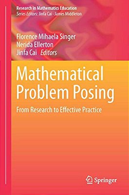 Mathematical Problem Posing: From Research To Effective Practice-..