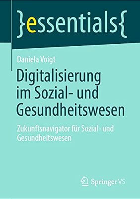 Digitalisierung Im Sozial- Und Gesundheitswesen: Zukunftsnavigator Für Sozial- Und Gesundheitswesen-..