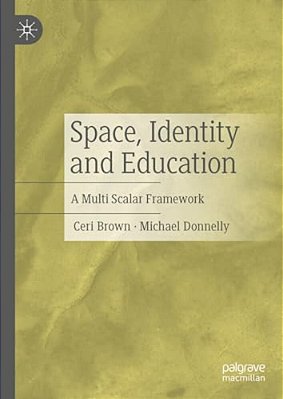 Space, Identity And Education: A Multi Scalar Framework-..