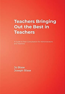 Teachers Bringing Out The Best In Teachers: A Guide To Peer Consultation For Administrators And Teachers-..