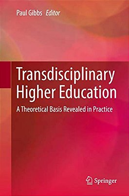 Transdisciplinary Higher Education: A Theoretical Basis Revealed In Practice-..