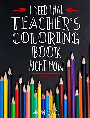 I Need That Teacher's Coloring Book Right Now-..