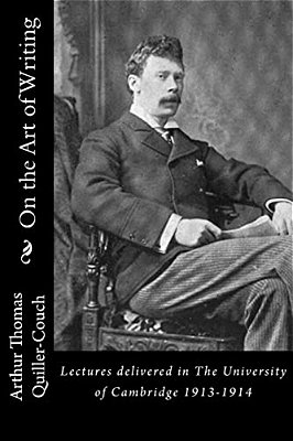 On The Art Of Writing: Lectures Delivered In The University Of Cambridge 1913-1914-..