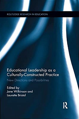 Educational Leadership As A Culturally-Constructed Practice: New Directions And Possibilities-..