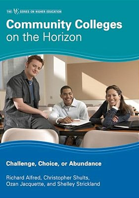 Community Colleges On The Horizon: Challenge, Choice, Or Abundance-..