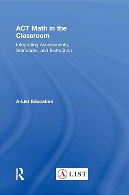 Act Math In The Classroom: Integrating Assessments, Standards, And Instruction-..