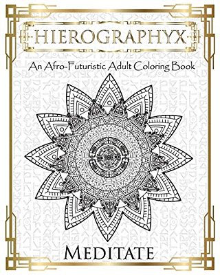 Hierographyx: An Afro-Futuristic Coloring Book: Meditate-..