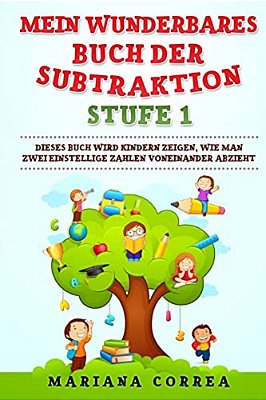 Mein Wunderbares Buch Der Subtraktion Stufe 1: Dieses Buch Wird Kindern Zeigen, Wie Man Zwei Einstellige Zahlen Voneinander Abzieht-..