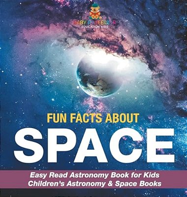 Fun Facts About Space - Easy Read Astronomy Book For Kids Children's Astronomy & Space Books-..