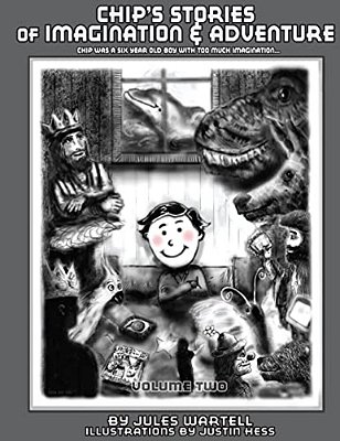 Chip's Stories Of Imagination And Adventure: Chip Was A Six-Year Old Boy With Too Much Imagination-..