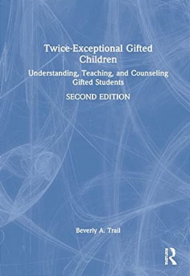 Twice-Exceptional Gifted Children: Understanding, Teaching, And Counseling Gifted Students-..