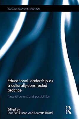 Educational Leadership As A Culturally-Constructed Practice: New Directions And Possibilities-..