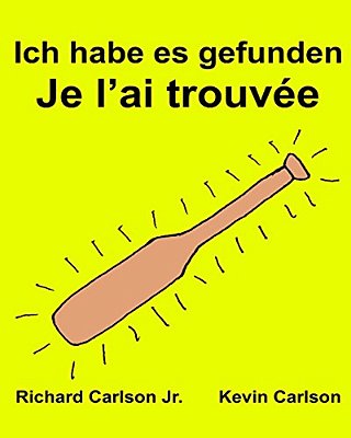 Ich Habe ES Gefunden Je L'Ai Trouvée: Ein Bilderbuch Für Kinder Deutsch-Französisch (Zweisprachige Ausgabe) (Www. Rich. Center)-..