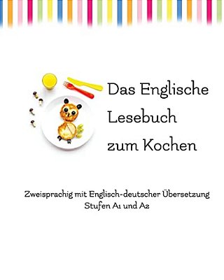 Das Englische Lesebuch Zum Kochen: Zweisprachig Mit Englisch-Deutscher Übersetzung-..