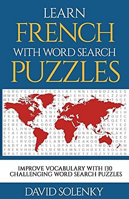 Learn French With Word Search Puzzles: Learn French Language Vocabulary With Challenging Word Find Puzzles For All Ages-..