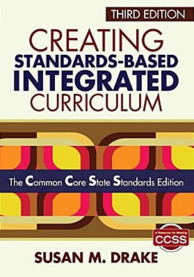 Creating Standards-Based Integrated Curriculum: The Common Core State Standards Edition-..