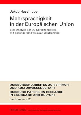 Mehrsprachigkeit In Der Europaeischen Union: Eine Analyse Der Eu-Sprachenpolitik, Mit Besonderem Fokus Auf Deutschland- Umfassende Dokumentation Und P-..