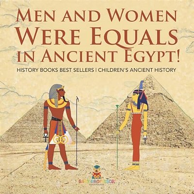 Men And Women Were Equals In Ancient Egypt! History Books Best Sellers Children's Ancient History-..
