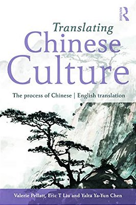 Translating Chinese Culture: The Process Of Chinese--english Translation-..