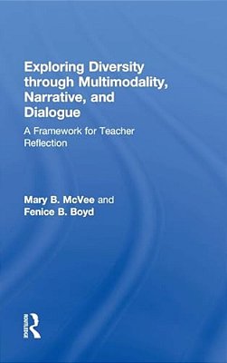 Exploring Diversity Through Multimodality, Narrative, And Dialogue: A Framework For Teacher Reflection-..