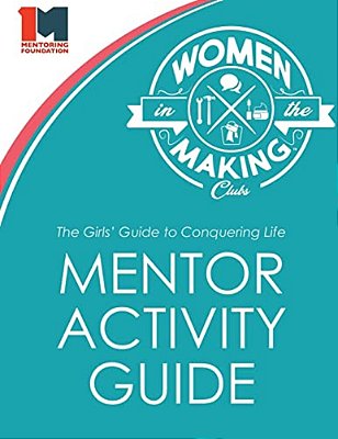 The Girls' Guide To Conquering Life Mentor Activity Guide: Women In The Making Club-..
