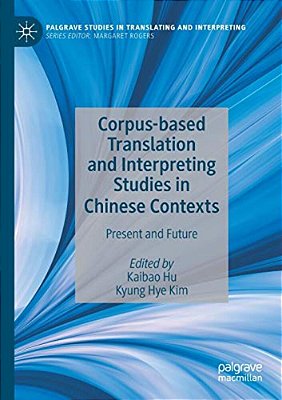 Corpus-Based Translation And Interpreting Studies In Chinese Contexts: Present And Future-..