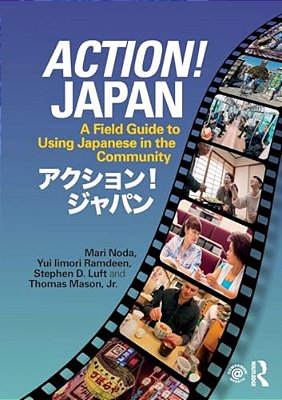 Action! Japan: A Field Guide To Using Japanese In The Community-..