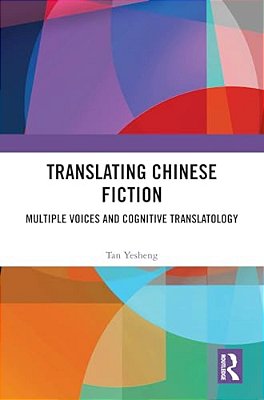 Translating Chinese Fiction: Multiple Voices And Cognitive Translatology-..