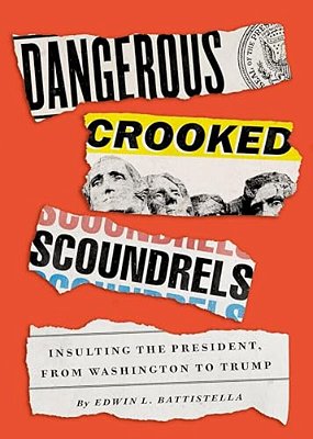 Dangerous Crooked Scoundrels: Insulting The President, From Washington To Trump-..