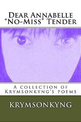 Dear Annabelle No-Miss Tender: A Collection Of Krymsonkyng's Poems-..
