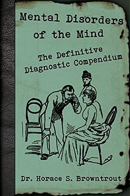 Mental Disorders Of The Mind: The Definitive Diagnostic Compendium-..