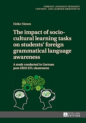 The Impact Of Socio-Cultural Learning Tasks On Students' Foreign Grammatical Language Awareness: A Study Conducted In German Post-Desi Efl Classrooms-..