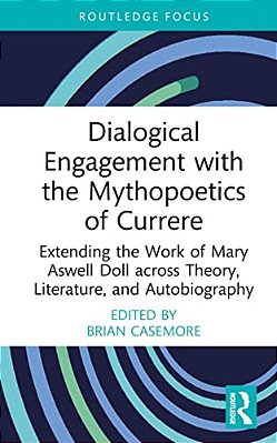Dialogical Engagement With The Mythopoetics Of Currere: Extending The Work Of Mary Aswell Doll Across Theory, Literature, And Autobiography-..