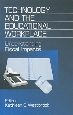 Technology And The Educational Workplace: Understanding Fiscal Impacts 1997 Aefa Yearbook-..