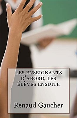 Les Enseignants D'Abord, Les Élèves Ensuite: Après L'Entreprise Libérée, L'Administration Libérée-..