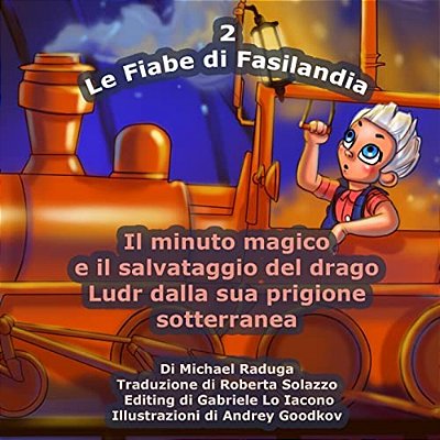 Le Fiabe Di Fasilandia - 2: Il Minuto Magico E Il Salvataggio Del Drago Ludr Dalla Sua Prigione Sotterranea-..