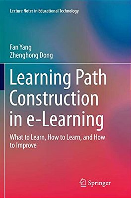 Learning Path Construction In E-Learning: What To Learn, How To Learn, And How To Improve-..