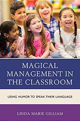 Magical Management In The Classroom: Using Humor To Speak Their Language-..
