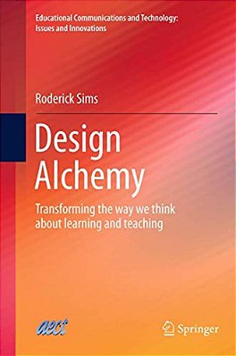 Design Alchemy: Transforming The Way We Think About Learning And Teaching-..