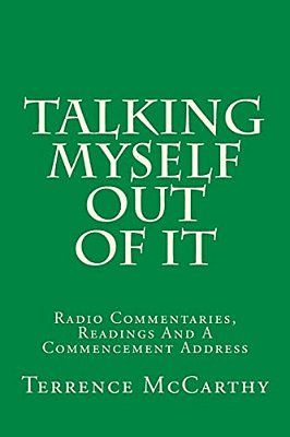 Talking Myself Out Of It: Radio Commentaries, Readings And A Commencement Address-..