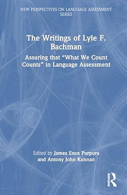 The Writings Of Lyle F. Bachman: Assuring That "What We Count Counts" In Language Assessment-..