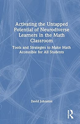 Activating The Untapped Potential Of Neurodiverse Learners In The Math Classroom: Tools And Strategies To Make Math Accessible For All Students-..
