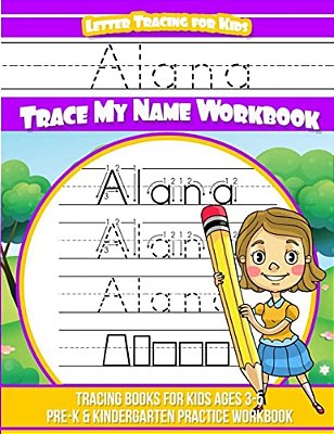Alana Letter Tracing For Kids Trace My Name Workbook: Tracing Books For Kids Ages 3 - 5 Pre-k & Kindergarten Practice Workbook-..