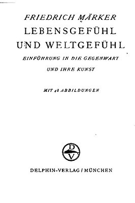 Lebensgefühl Und Weltgefühl, Einführung In Die Gegenwart Und Ihre Kunst-..