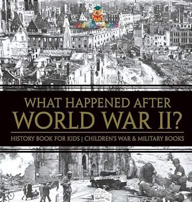 What Happened After World War II? History Book For Kids Children's War & Military Books-..