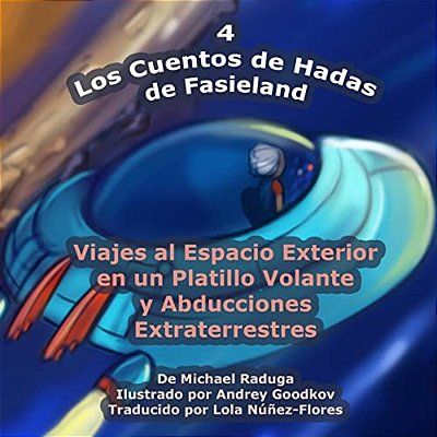 Los Cuentos De Hadas De Fasieland - 4: Viajes Al Espacio Exterior En Un Platillo Volante Y Abducciones Extraterrestres-..