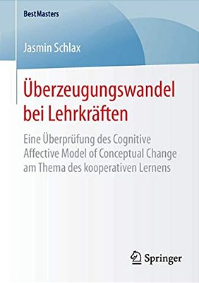 Überzeugungswandel Bei Lehrkräften: Eine Überprüfung Des Cognitive Affective Model Of Conceptual Change Am Thema Des Kooperativen Lernens-..